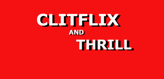 Clitflix and Thrill