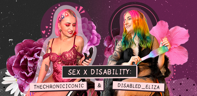 Sex & Disability: An Interview with Disabled_Eliza & TheChronicIconic